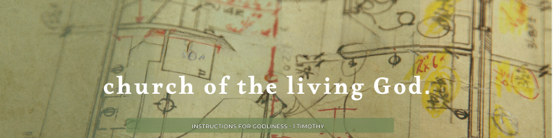 Church of the Living God. INSTRUCTIONS FOR GODLINESS - 1 TIMOTHY